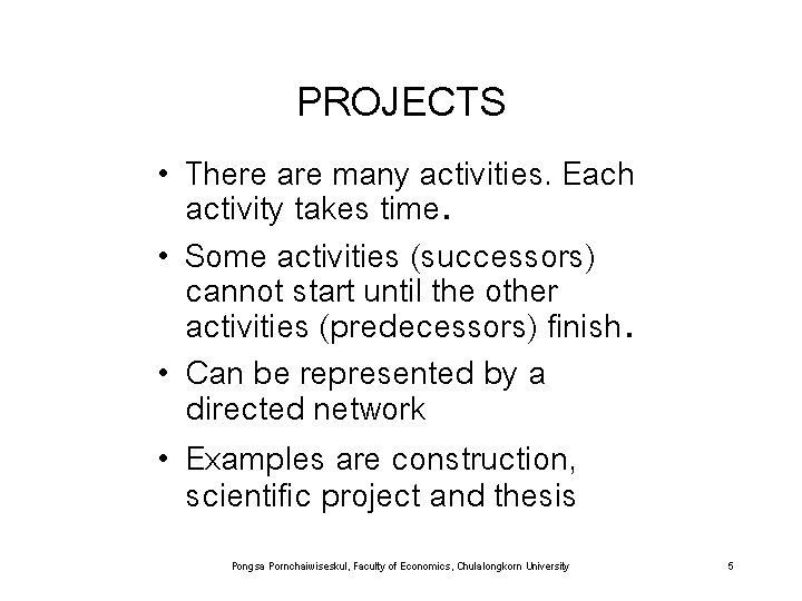 PROJECTS • There are many activities. Each activity takes time. • Some activities (successors)