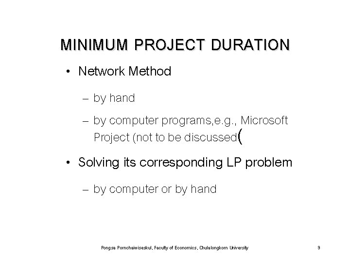 MINIMUM PROJECT DURATION • Network Method – by hand – by computer programs, e.