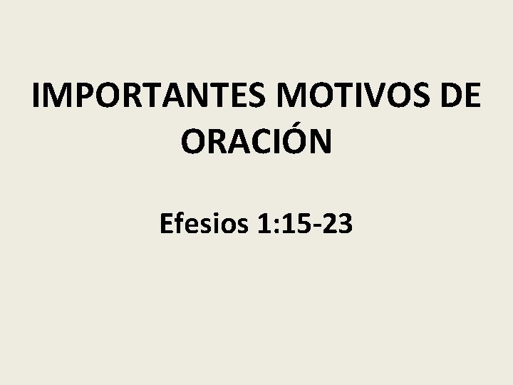 IMPORTANTES MOTIVOS DE ORACIÓN Efesios 1: 15 -23 