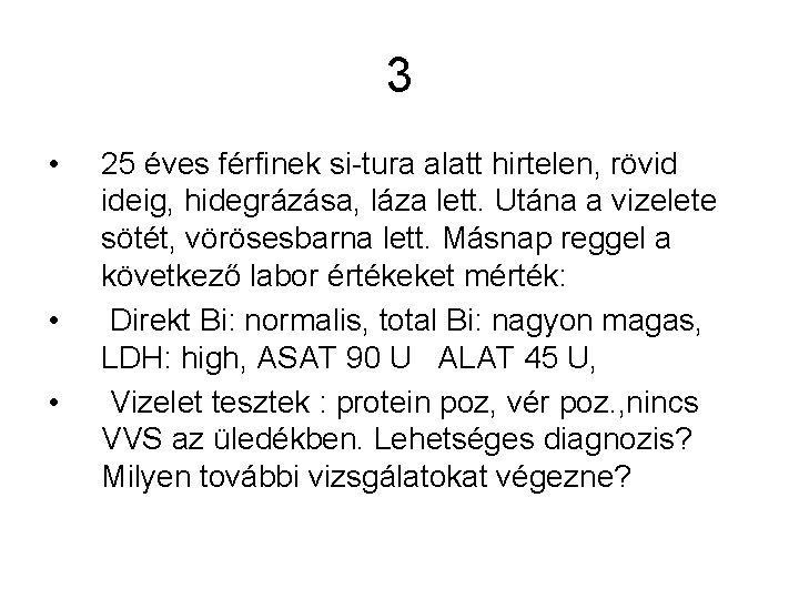 3 • • • 25 éves férfinek si-tura alatt hirtelen, rövid ideig, hidegrázása, láza