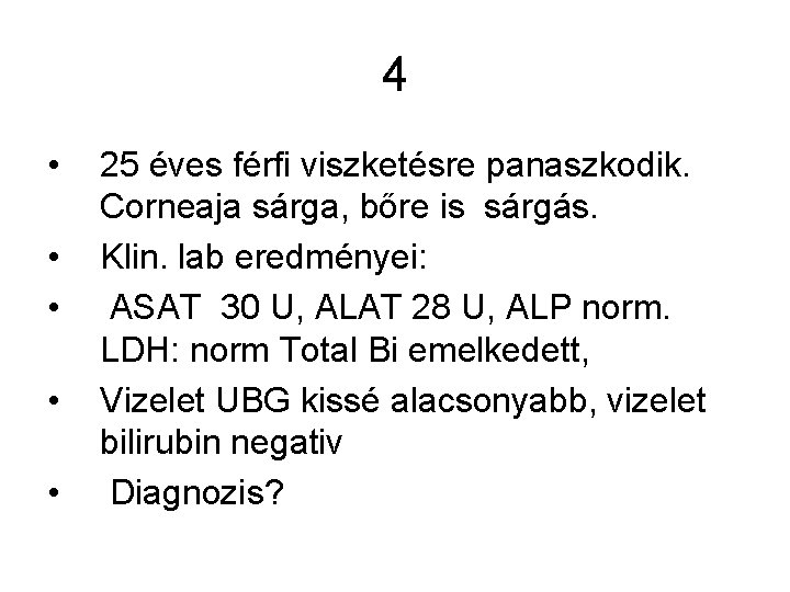 4 • • • 25 éves férfi viszketésre panaszkodik. Corneaja sárga, bőre is sárgás.