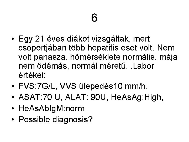 6 • Egy 21 éves diákot vizsgáltak, mert csoportjában több hepatitis eset volt. Nem