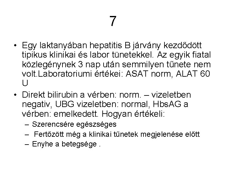 7 • Egy laktanyában hepatitis B járvány kezdődött tipikus klinikai és labor tünetekkel. Az