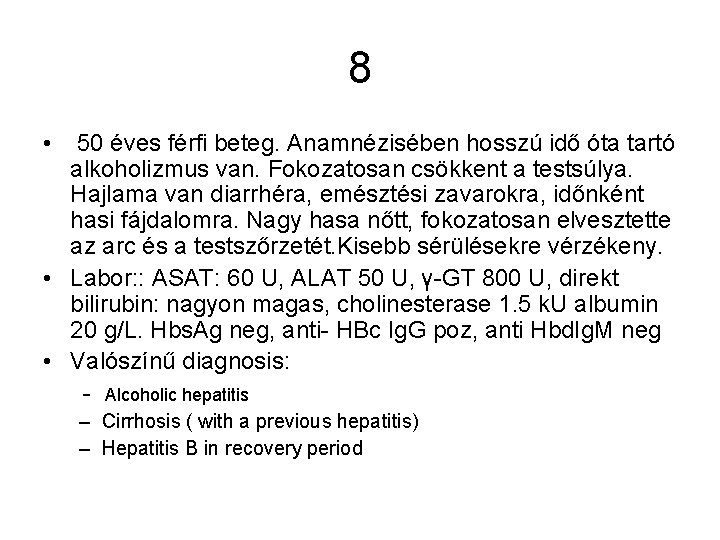 8 • 50 éves férfi beteg. Anamnézisében hosszú idő óta tartó alkoholizmus van. Fokozatosan