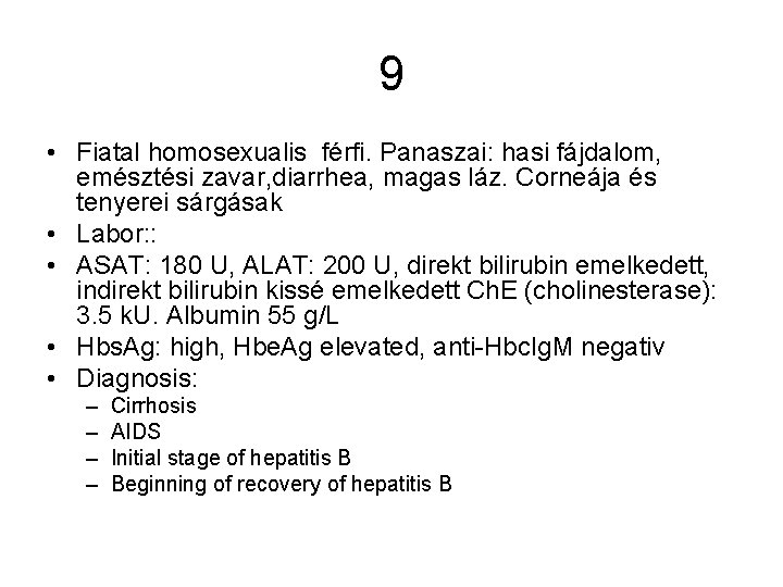 9 • Fiatal homosexualis férfi. Panaszai: hasi fájdalom, emésztési zavar, diarrhea, magas láz. Corneája