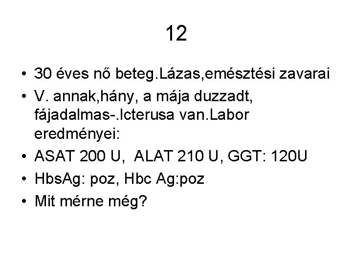 12 • 30 éves nő beteg. Lázas, emésztési zavarai • V. annak, hány, a