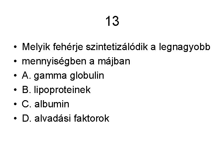 13 • • • Melyik fehérje szintetizálódik a legnagyobb mennyiségben a májban A. gamma