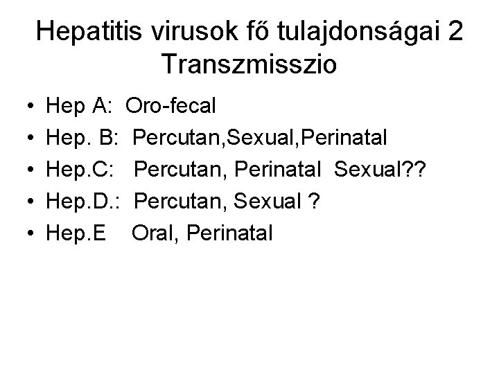 Hepatitis virusok fő tulajdonságai 2 Transzmisszio • • • Hep A: Oro-fecal Hep. B: