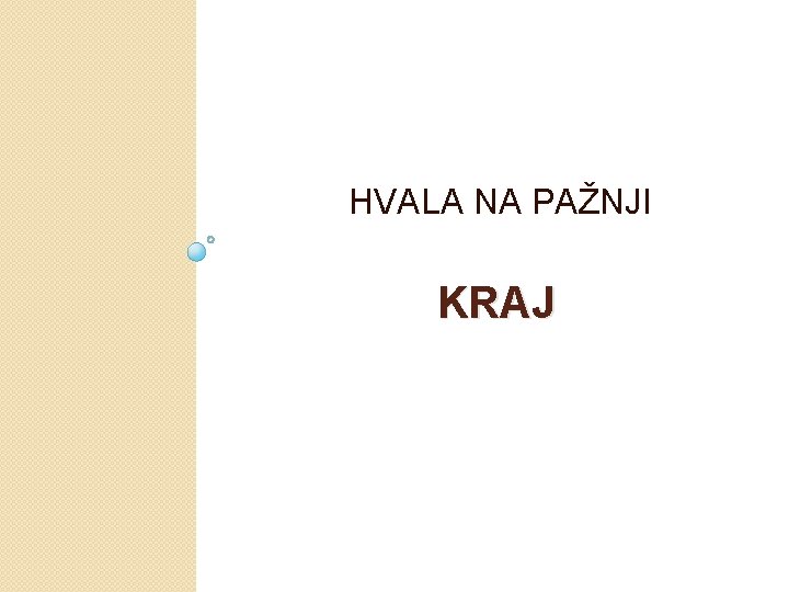  HVALA NA PAŽNJI KRAJ 