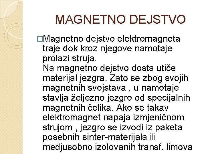  MAGNETNO DEJSTVO �Magnetno dejstvo elektromagneta traje dok kroz njegove namotaje prolazi struja. Na