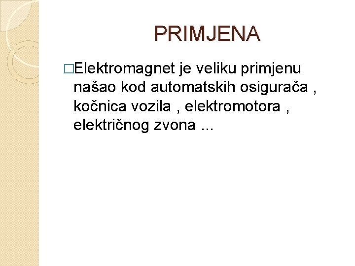  PRIMJENA �Elektromagnet je veliku primjenu našao kod automatskih osigurača , kočnica vozila ,