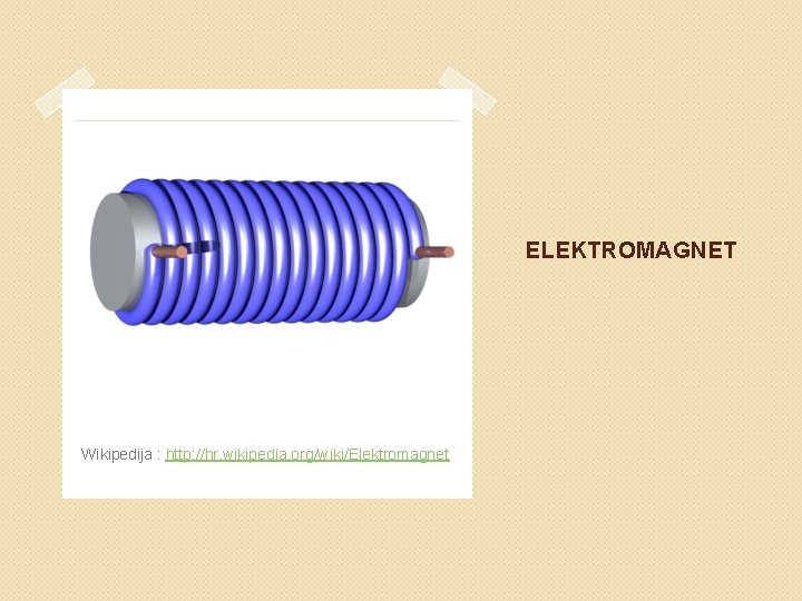 ELEKTROMAGNET Wikipedija : http: //hr. wikipedia. org/wiki/Elektromagnet 