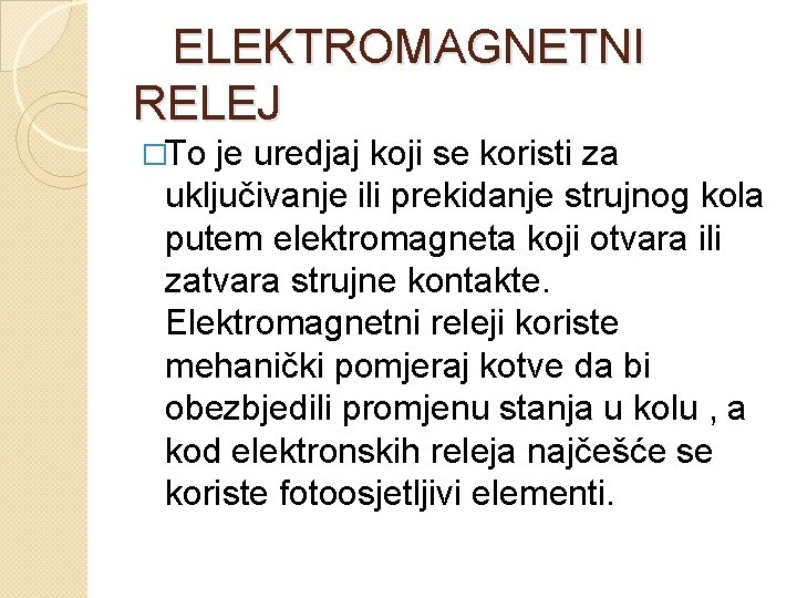  ELEKTROMAGNETNI RELEJ �To je uredjaj koji se koristi za uključivanje ili prekidanje strujnog