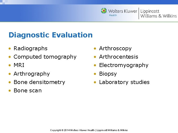 Diagnostic Evaluation • Radiographs • Arthroscopy • Computed tomography • Arthrocentesis • MRI •