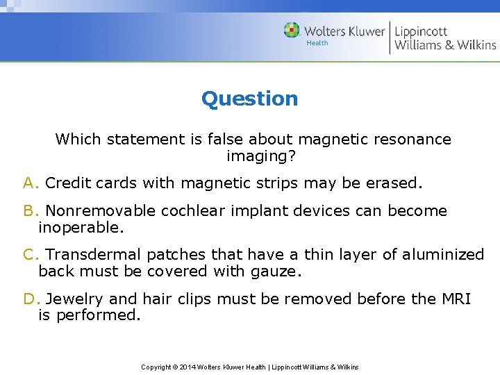 Question Which statement is false about magnetic resonance imaging? A. Credit cards with magnetic