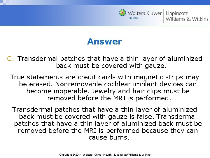 Answer C. Transdermal patches that have a thin layer of aluminized back must be