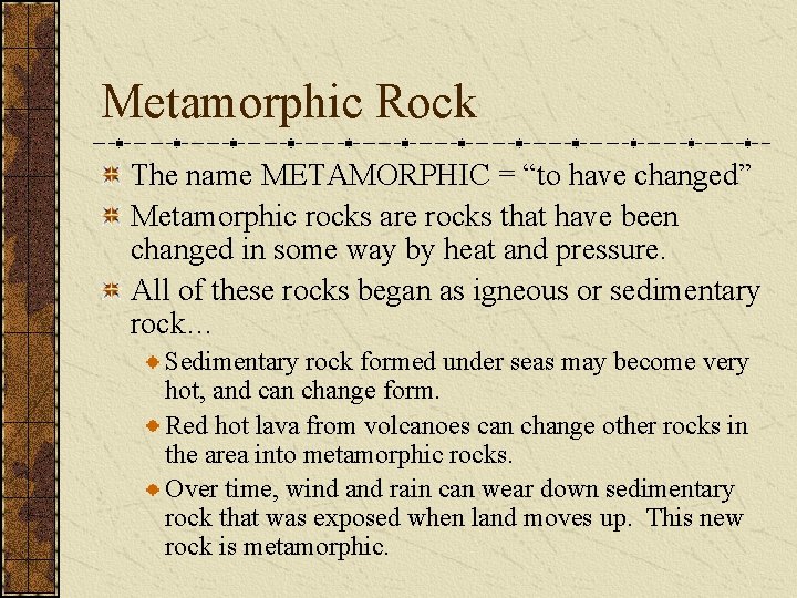 Metamorphic Rock The name METAMORPHIC = “to have changed” Metamorphic rocks are rocks that