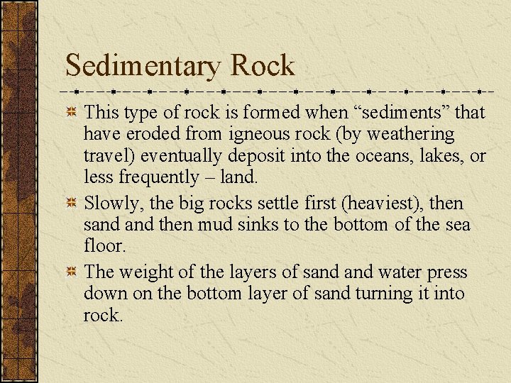 Sedimentary Rock This type of rock is formed when “sediments” that have eroded from