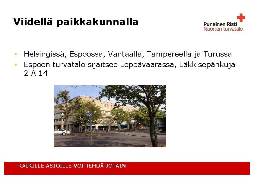 Viidellä paikkakunnalla • Helsingissä, Espoossa, Vantaalla, Tampereella ja Turussa • Espoon turvatalo sijaitsee Leppävaarassa,