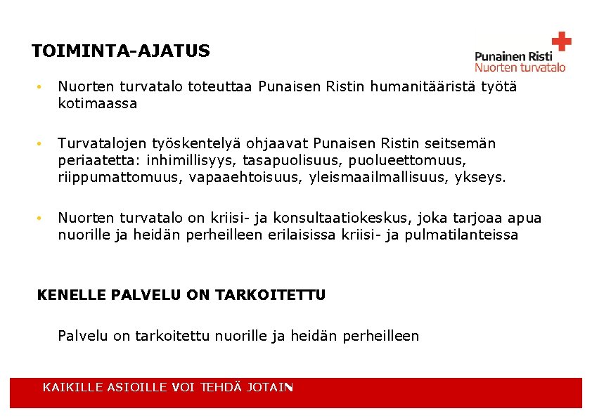 TOIMINTA-AJATUS • Nuorten turvatalo toteuttaa Punaisen Ristin humanitääristä työtä kotimaassa • Turvatalojen työskentelyä ohjaavat