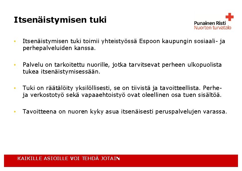 Itsenäistymisen tuki • Itsenäistymisen tuki toimii yhteistyössä Espoon kaupungin sosiaali- ja perhepalveluiden kanssa. •