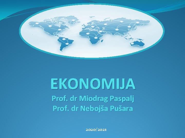EKONOMIJA Prof. dr Miodrag Paspalj Prof. dr Nebojša Pušara 2020/2021 