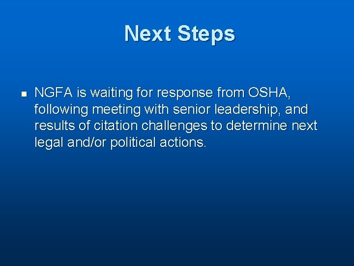 Next Steps n NGFA is waiting for response from OSHA, following meeting with senior