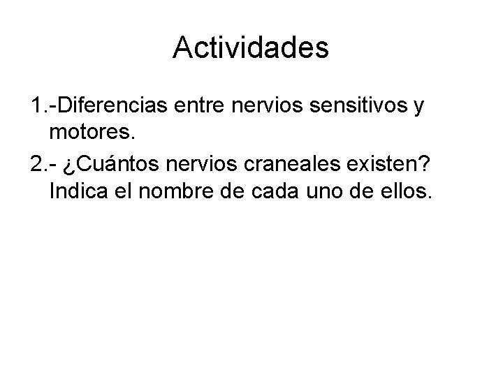 Actividades 1. -Diferencias entre nervios sensitivos y motores. 2. - ¿Cuántos nervios craneales existen?