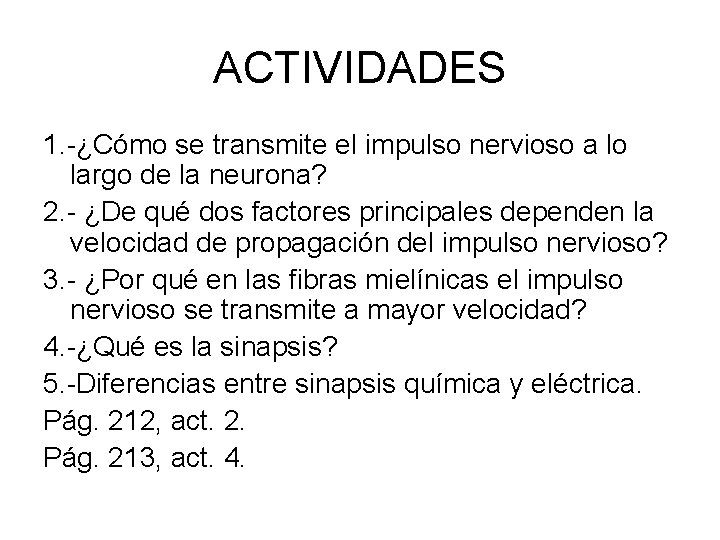 ACTIVIDADES 1. -¿Cómo se transmite el impulso nervioso a lo largo de la neurona?