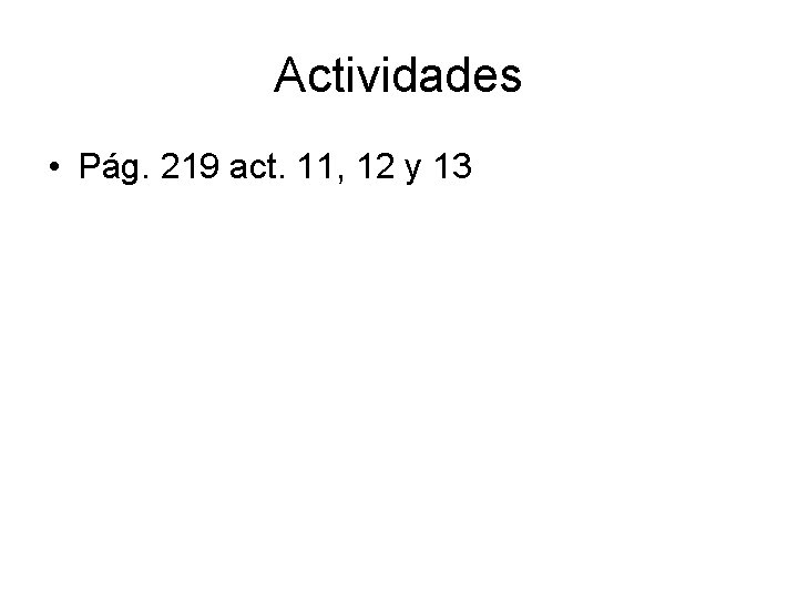 Actividades • Pág. 219 act. 11, 12 y 13 