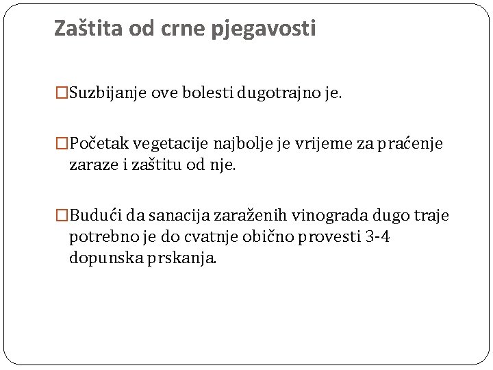 Zaštita od crne pjegavosti �Suzbijanje ove bolesti dugotrajno je. �Početak vegetacije najbolje je vrijeme