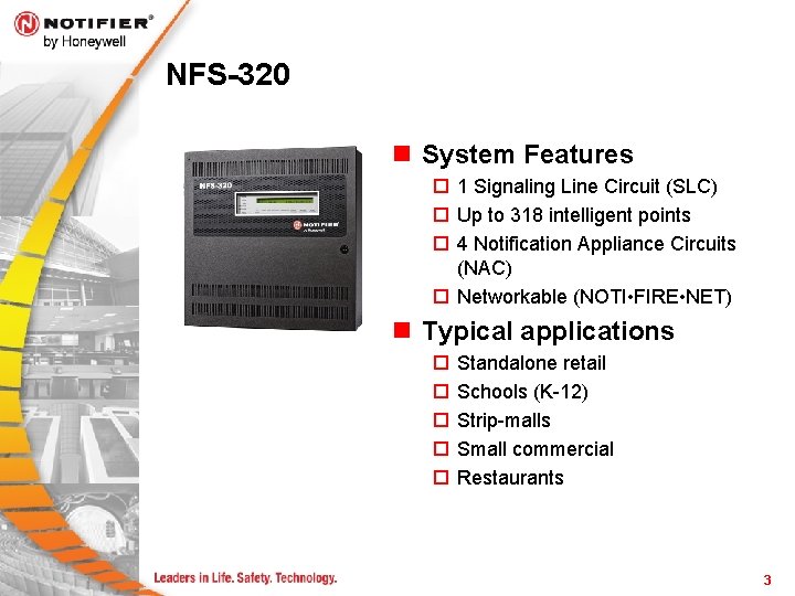 NFS-320 n System Features ¨ 1 Signaling Line Circuit (SLC) ¨ Up to 318