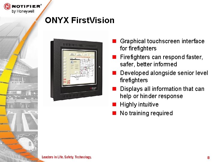 ONYX First. Vision n Graphical touchscreen interface for firefighters n Firefighters can respond faster,