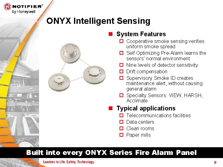 ONYX Intelligent Sensing n System Features ¨ Cooperative smoke sensing verifies uniform smoke spread