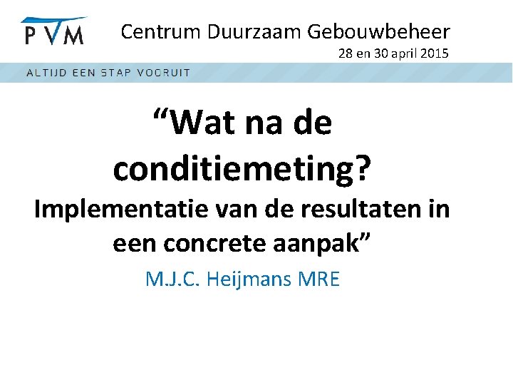 Centrum Duurzaam Gebouwbeheer 28 en 30 april 2015 “Wat na de conditiemeting? Implementatie van