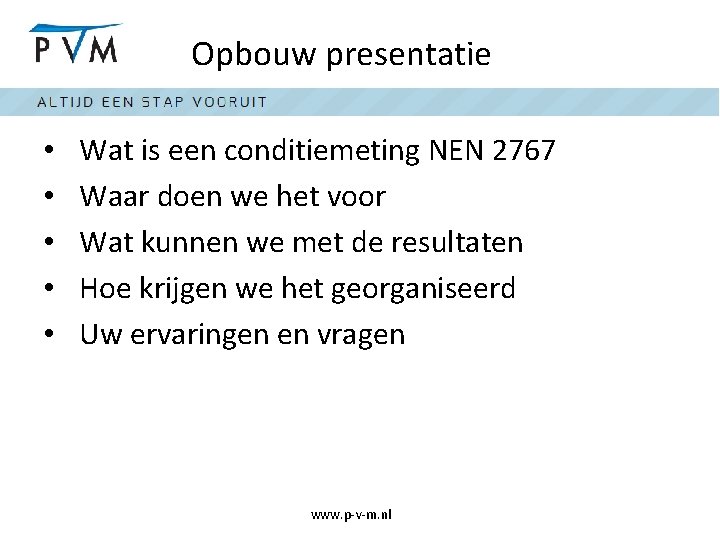 Opbouw presentatie • • • Wat is een conditiemeting NEN 2767 Waar doen we