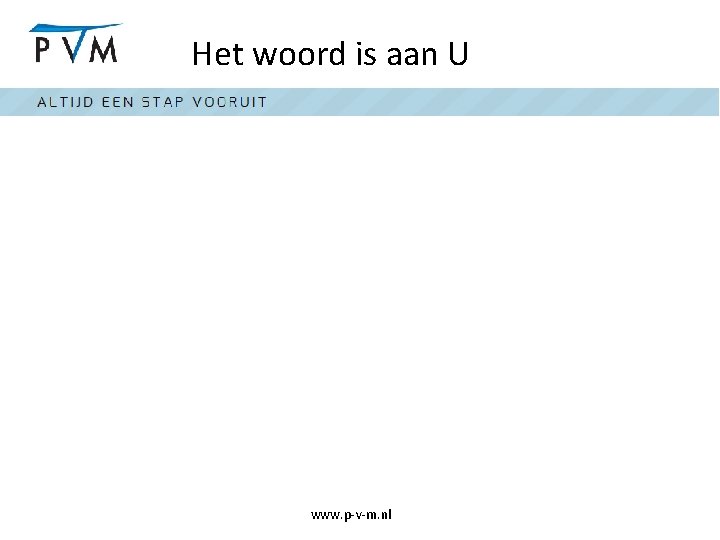 Het woord is aan U www. p-v-m. nl 