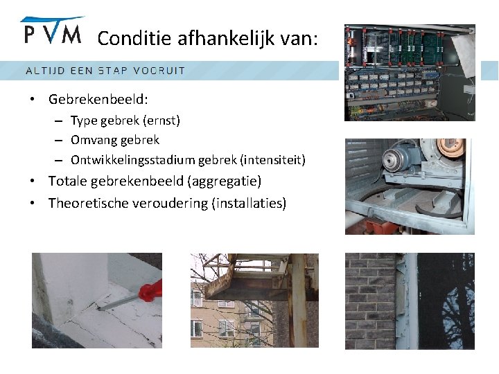 Conditie afhankelijk van: • Gebrekenbeeld: – Type gebrek (ernst) – Omvang gebrek – Ontwikkelingsstadium