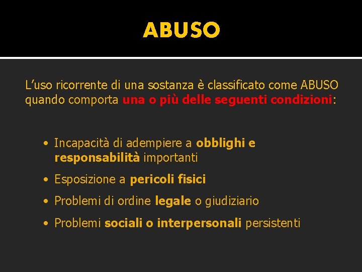 ABUSO L’uso ricorrente di una sostanza è classificato come ABUSO quando comporta una o