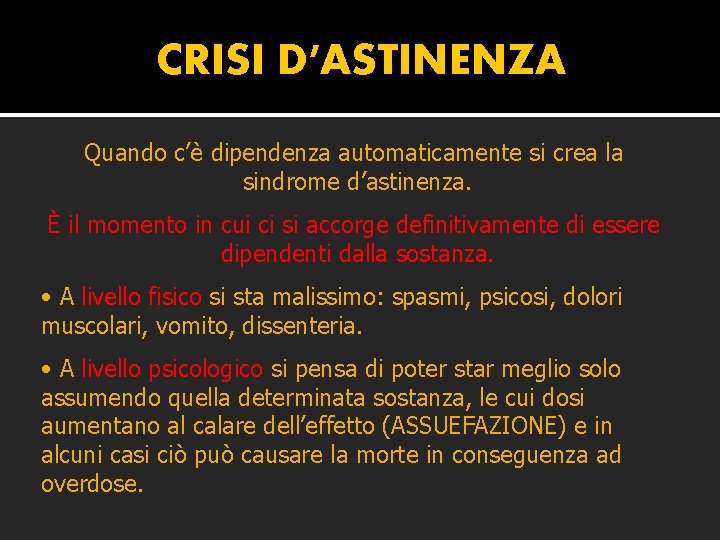 CRISI D’ASTINENZA Quando c’è dipendenza automaticamente si crea la sindrome d’astinenza. È il momento