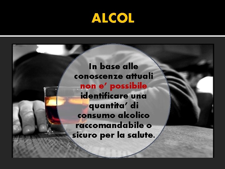 ALCOL In base alle conoscenze attuali non e’ possibile identificare una quantita’ di consumo