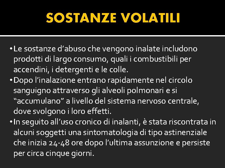 SOSTANZE VOLATILI • Le sostanze d’abuso che vengono inalate includono prodotti di largo consumo,