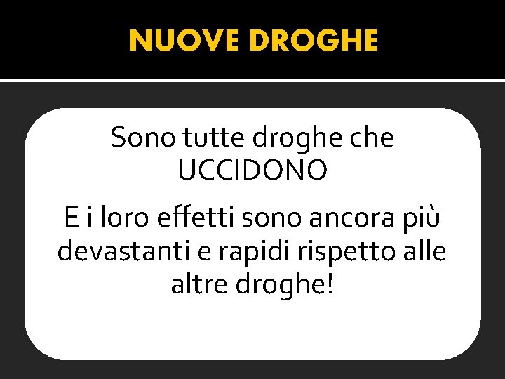 NUOVE DROGHE Sono tutte droghe che UCCIDONO E i loro effetti sono ancora più