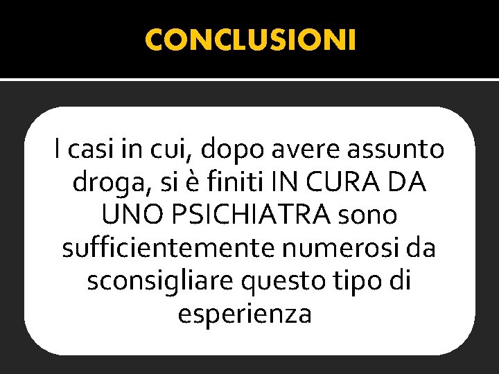 CONCLUSIONI I casi in cui, dopo avere assunto droga, si è finiti IN CURA