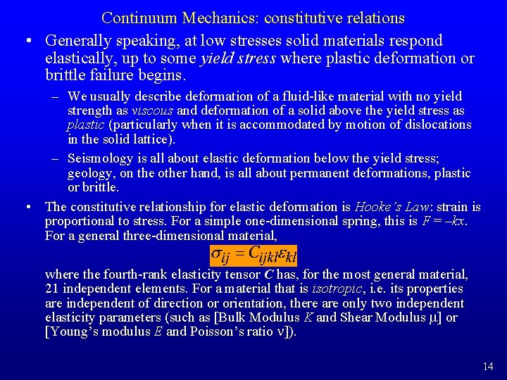 Continuum Mechanics: constitutive relations • Generally speaking, at low stresses solid materials respond elastically,