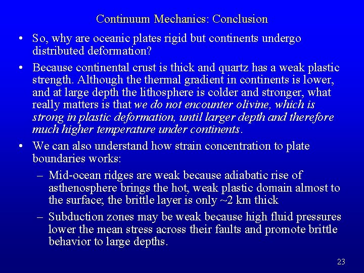 Continuum Mechanics: Conclusion • So, why are oceanic plates rigid but continents undergo distributed