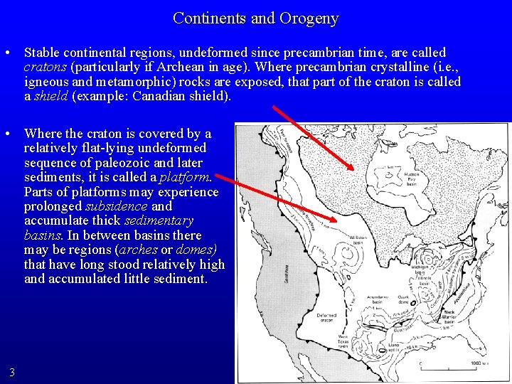 Continents and Orogeny • Stable continental regions, undeformed since precambrian time, are called cratons