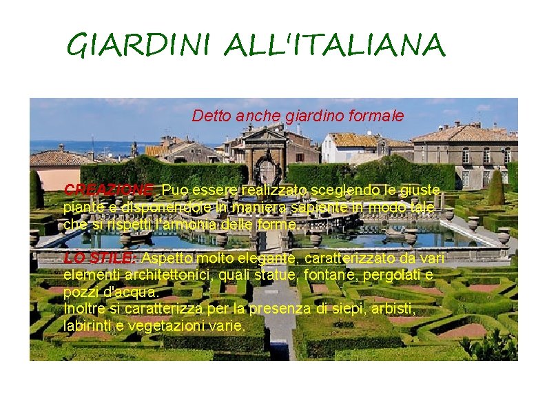 GIARDINI ALL'ITALIANA Detto anche giardino formale CREAZIONE: Puo essere realizzato sceglendo le giuste piante