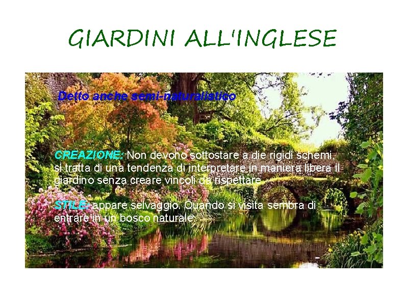 GIARDINI ALL'INGLESE Detto anche semi-naturalistico CREAZIONE: Non devono sottostare a die rigidi schemi, si