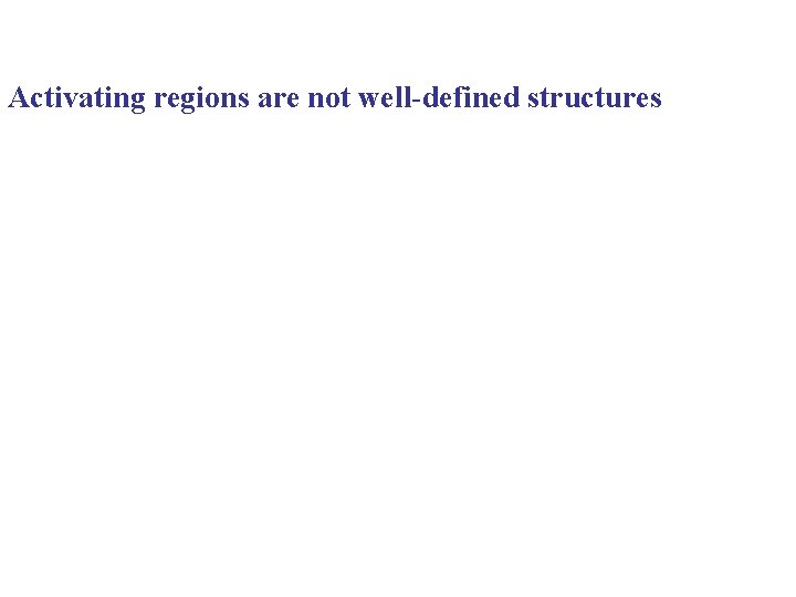 Activating regions are not well-defined structures 